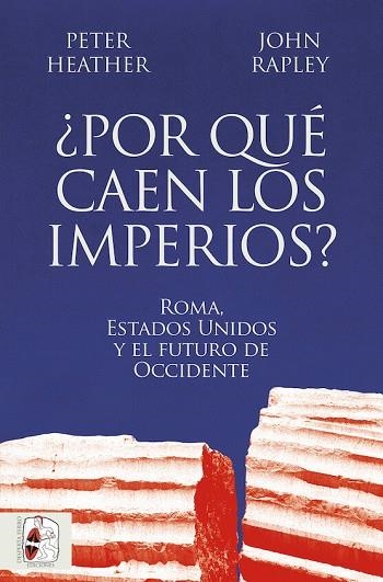 ¿POR QUÉ CAEN LOS IMPERIOS? ROMA, ESTADOS UNIDOS Y EL FUTURO DE OCCIDENTE | 9788412716665 | HEATHER, PETER ;  RAPLEY, JOHN | Llibreria La Gralla | Llibreria online de Granollers