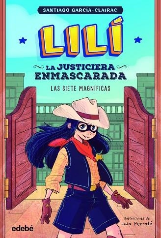 LILÍ, LA JUSTICIERA ENMASCARADA: LAS SIETE MAGNÍFICAS | 9788468364001 | GARCÍA CLAIRAC, SANTIAGO | Llibreria La Gralla | Llibreria online de Granollers