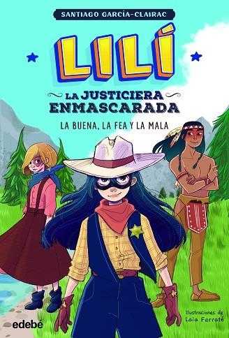 LILÍ, LA JUSTICIERA ENMASCARADA: LA BUENA, LA FEA Y LA MALA | 9788468362342 | GARCÍA CLAIRAC, SANTIAGO | Llibreria La Gralla | Llibreria online de Granollers