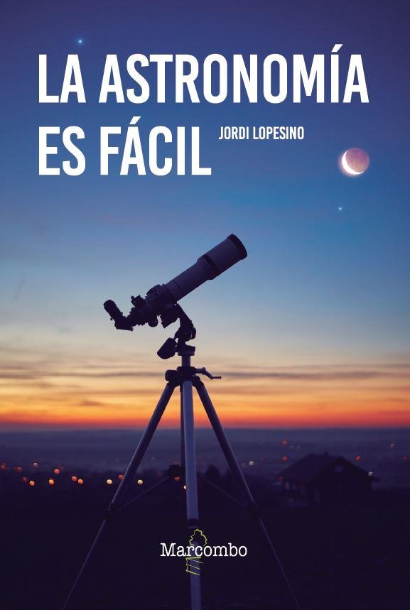 ASTRONOMÍA ES FÁCIL, LA | 9788426737120 | LOPESINO CORRAL, JORDI | Llibreria La Gralla | Llibreria online de Granollers