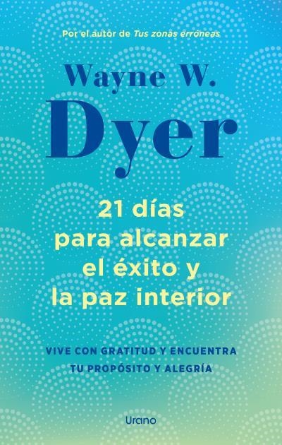 21 DÍAS PARA ALCANZAR EL ÉXITO Y LA PAZ INTERIOR | 9788418714238 | DYER, WAYNE W. | Llibreria La Gralla | Llibreria online de Granollers