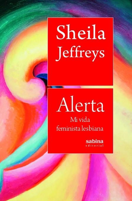 ALERTA. MI VIDA FEMINISTA LESBIANA | 9788412412284 | JAFFREYS, SHEILA | Llibreria La Gralla | Llibreria online de Granollers