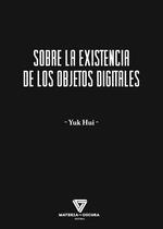 SOBRE LA EXISTENCIA DE LOS OBJETOS DIGITALES | 9788412703405 | HUI, YUK | Llibreria La Gralla | Llibreria online de Granollers