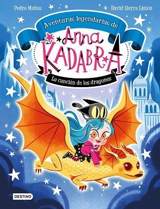 CANCIÓN DE LOS DRAGONES, LA ANNA KADABRA. AVENTURAS LEGENDARIAS 2. LA | 9788408279327 | MAÑAS, PEDRO ;  SIERRA LISTÓN, DAVID | Llibreria La Gralla | Llibreria online de Granollers