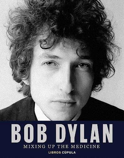 BOB DYLAN. MIXING UP THE MEDICINE | 9788448040383 | DAVIDSON, MARK ; FISHEL, PARKER | Llibreria La Gralla | Llibreria online de Granollers