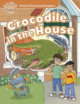 CROCODILE IN THE HOUSE.OXFORD READ AND IMAGINE BEGINNER.  | 9780194722285 | VV.AA | Llibreria La Gralla | Llibreria online de Granollers