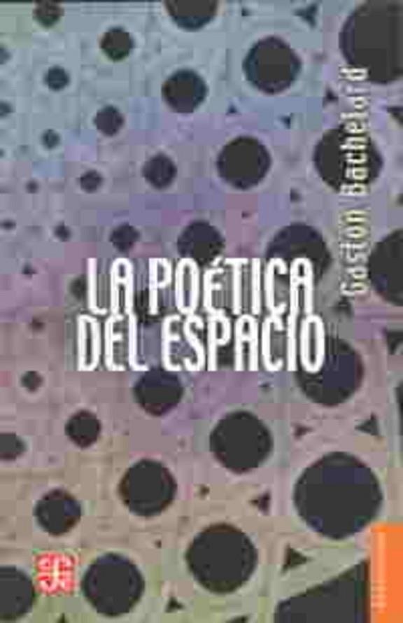 POETICA DEL ESPACIO, LA | 9786071664273 | BACHELARD, GASTON | Llibreria La Gralla | Llibreria online de Granollers