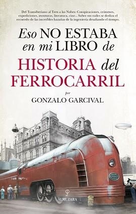 ESO NO ESTABA EN MI LIBRO DE HISTORIA DEL FERROCARRIL | 9788417558024 | GARCIVAL, GONZALO | Llibreria La Gralla | Llibreria online de Granollers