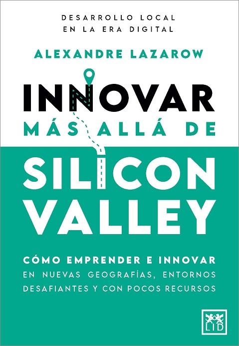 INNOVAR MÁS ALLÁ DE SILICON VALLEY | 9788410520899 | ALEXANDRE LAZAROW | Llibreria La Gralla | Llibreria online de Granollers