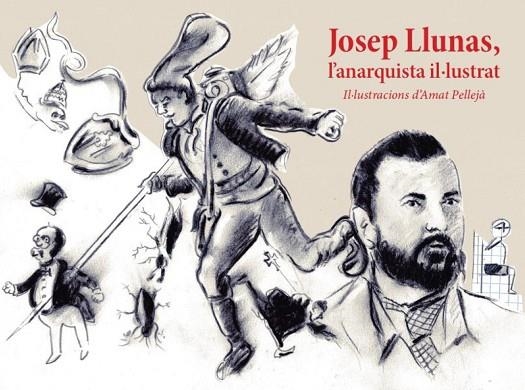 JOSEP LLUNAS, L'ANARQUISTA IL·LUSTRAT | 9788412564570 | JOSEP LLUNAS I PUJALS | Llibreria La Gralla | Llibreria online de Granollers