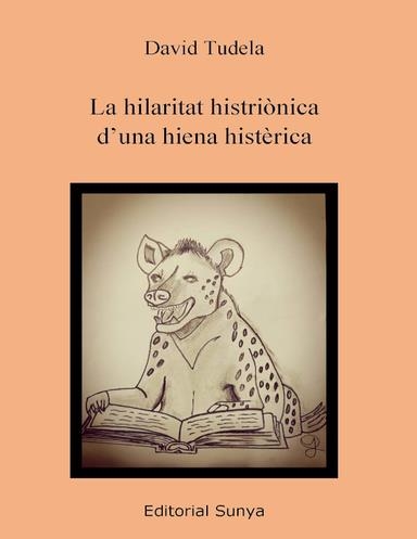 HILARITAT HISTRIÒNICA D'UNA HIENA HISTÈRICA, LA | 9788412713299 | TUDELA, DAVID | Llibreria La Gralla | Llibreria online de Granollers