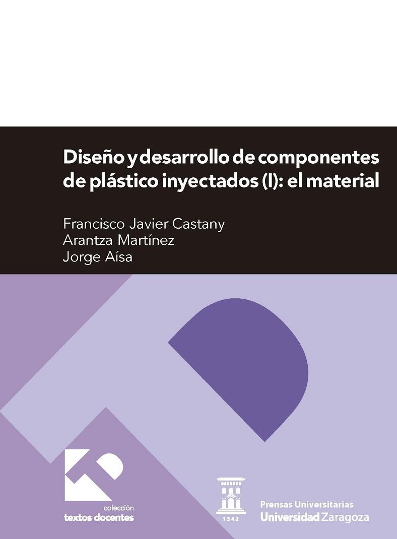 DISEÑO Y DESARROLLO DE COMPONENTES DE PLÁSTICO INYECTADOS (I): EL MATERIAL | 9788415770923 | CASTANY VALERI, FRANCISCO JAVIER / MARTÍNEZ PÉREZ, ARANTZA / AÍSA ARENAZ, JORGE | Llibreria La Gralla | Llibreria online de Granollers