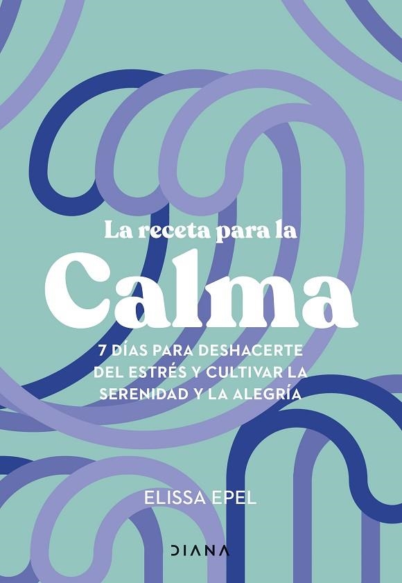 RECETA PARA LA CALMA, LA | 9788411191005 | EPEL, ELISSA | Llibreria La Gralla | Librería online de Granollers