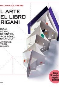 ARTE DEL ORIGAMI, EL - ORIGAMI, KIRIGAMI, LABERINTOS, LIBROS TÚNEL Y MINIATURA D | 9788417656867 | TREBBI, JEAN-CHARLES | Llibreria La Gralla | Llibreria online de Granollers