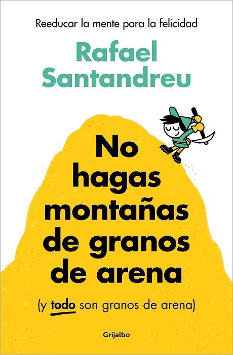 NO HAGAS MONTAÑAS DE GRANOS DE ARENA (Y TODO SON GRANOS DE ARENA) | 9788425367250 | SANTANDREU, RAFAEL | Llibreria La Gralla | Librería online de Granollers