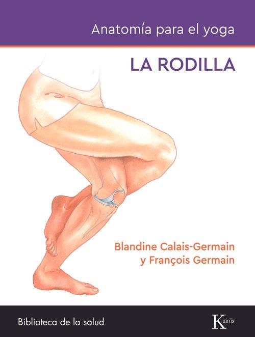 ANATOMÍA PARA EL YOGA  LA RODILLA | 9788411212434 | CALAIS-GERMAIN, BLANDINE;  GERMAIN, FRANÇOIS | Llibreria La Gralla | Llibreria online de Granollers