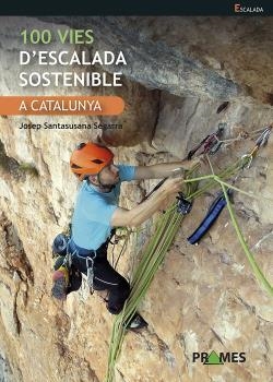 100 VIES D'ESCALADA SOSTENIBLE A CATALUNYA | 9788483215739 | JOSEP SANTASUSANA SEGARRA | Llibreria La Gralla | Llibreria online de Granollers