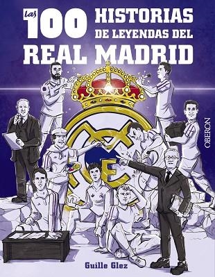 100 HISTORIAS DE LEYENDAS DEL REAL MADRID, LAS | 9788441548817 | GONZÁLEZ ROBLES, GUILLERMO | Llibreria La Gralla | Librería online de Granollers