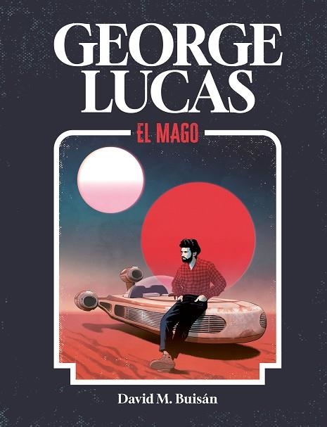 GEORGE LUCAS. EL MAGO | 9788419875518 | M. BUISÁN, DAVID | Llibreria La Gralla | Llibreria online de Granollers