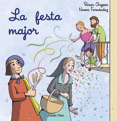 FESTA MAJOR, LA | 9788413897509 | FERNÁNDEZ SELVA, NOEMÍ / ARGEMÍ, ROSER | Llibreria La Gralla | Librería online de Granollers