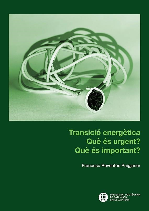 TRANSICIÓ ENERGÈTICA : QUÈ ÉS URGENT? QUÈ ÉS IMPORTANT? | 9788410008441 | REVENTÓS PUIGJANER, FRANCESC | Llibreria La Gralla | Llibreria online de Granollers