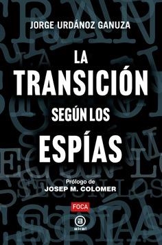 TRANSICIÓN SEGÚN LOS ESPÍAS, LA | 9788416842889 | URDÁNOZ GANUZA, JORGE | Llibreria La Gralla | Librería online de Granollers