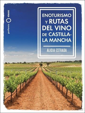 ENOTURISMO Y RUTAS DEL VINO DE CASTILLA-LA MANCHA GUIA LONELY PLANET 2024 | 9788408287162 | ESTRADA ALONSO, ALICIA | Llibreria La Gralla | Llibreria online de Granollers