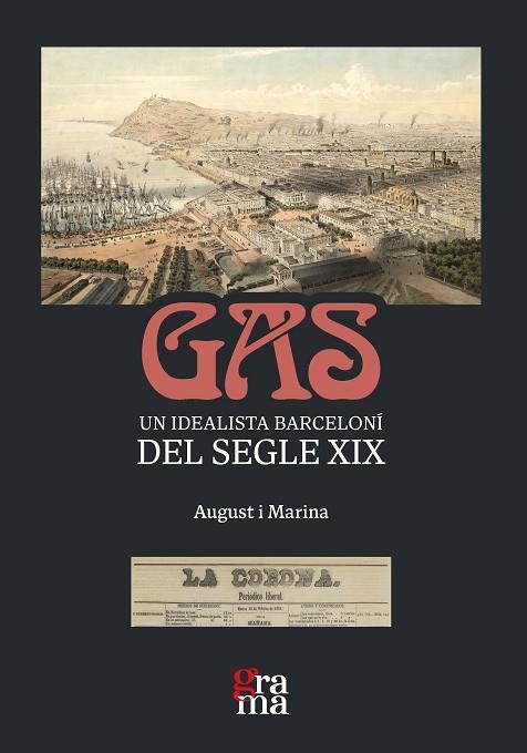 GAS. UN IDEALISTA BARCELONÍ DEL SEGLE XIX | 9788412821420 | PUNCERNAU, AUGUST / CATARINA, MARINA | Llibreria La Gralla | Llibreria online de Granollers