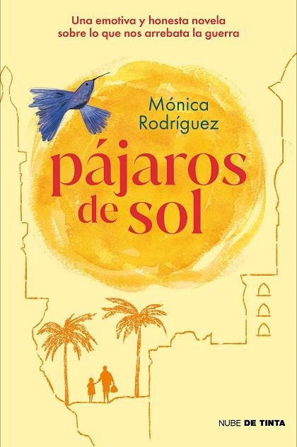 PÁJAROS DE SOL. UNA EMOTIVA Y HONESTA NOVELA SOBRE LO QUE NOS ARREBATA LA GUERRA | 9788418050909 | RODRIGUEZ, MONICA | Llibreria La Gralla | Llibreria online de Granollers