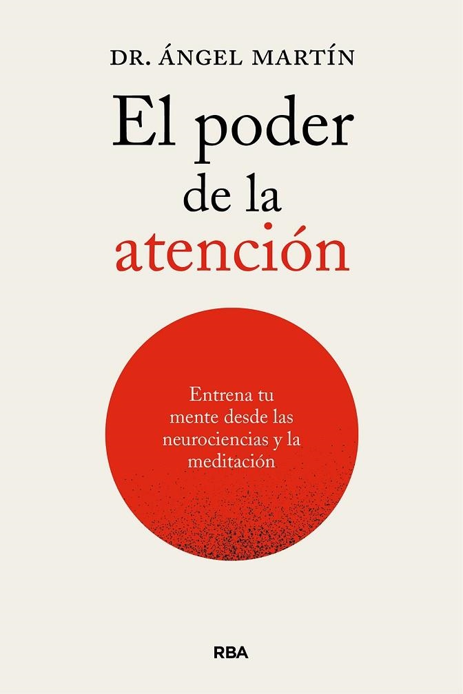 PODER DE LA ATENCIÓN, EL. ENTRENA TU MENTE DESDE LAS NEUROCIENCIAS Y LA MEDITACIÓ | 9788411326247 | MARTÍN, ÁNGEL | Llibreria La Gralla | Llibreria online de Granollers