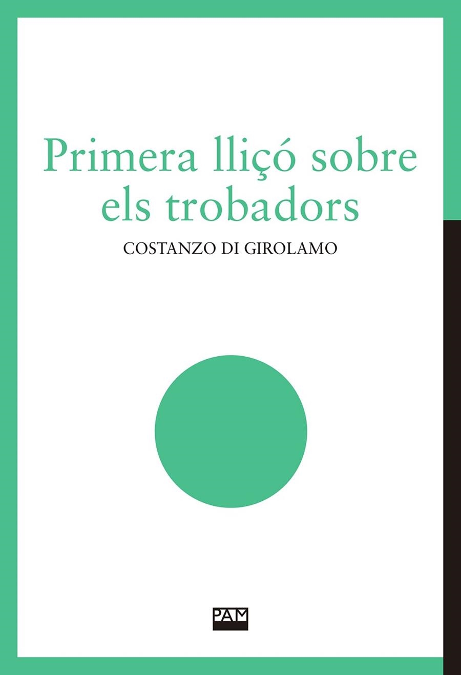 PRIMERA LLIÇÓ SOBRE ELS TROBADORS | 9788491913221 | DI GIROLAMO, COSTANZO | Llibreria La Gralla | Llibreria online de Granollers