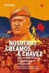 NOSOTROS CREAMOS A CHÁVEZ | 9788419719096 | MAHER, GEO | Llibreria La Gralla | Llibreria online de Granollers