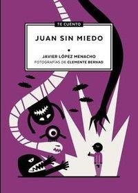 TE CUENTO...JUAN SIN MIEDO | 9788494319969 | LÓPEZ MENACHO, JAVIER / BERNAD ASIAIN, CLEMENTE | Llibreria La Gralla | Llibreria online de Granollers