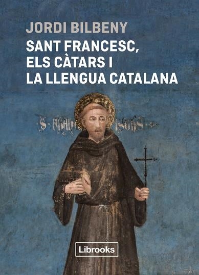 SANT FRANCESC, ELS CÀTARS I LA LLENGUA CATALANA | 9788412860054 | BILBENY, JORDI | Llibreria La Gralla | Llibreria online de Granollers