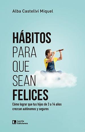 HÁBITOS PARA QUE SEAN FELICES | 9788418735714 | CASTELLVI MIQUEL, ALBA | Llibreria La Gralla | Llibreria online de Granollers