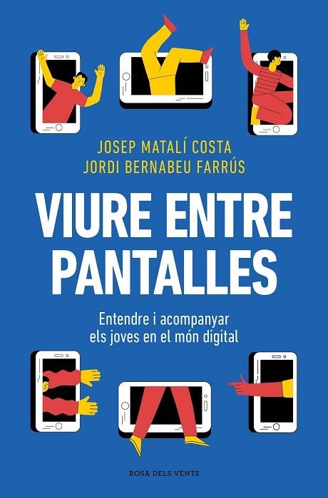 VIURE ENTRE PANTALLES | 9788419756589 | MATALÍ, JOSEP ;  BERNABEU, JORDI | Llibreria La Gralla | Llibreria online de Granollers