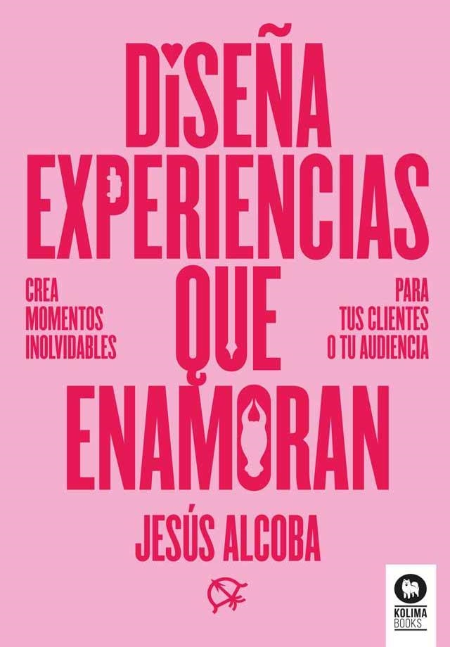 DISEÑA EXPERIENCIAS QUE ENAMORAN | 9788410209107 | ALCOBA, JESÚS | Llibreria La Gralla | Llibreria online de Granollers