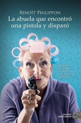 ABUELA QUE ENCONTRÓ UNA PISTOLA Y DISPARÓ, LA | 9788419521996 | PHILIPPON, BENOÎT | Llibreria La Gralla | Llibreria online de Granollers