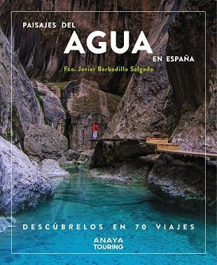 PAISAJES DEL AGUA EN ESPAÑA. DESCÚBRELOS EN 70 VIAJES | 9788491587200 | BARBADILLO, JAVIER | Llibreria La Gralla | Librería online de Granollers