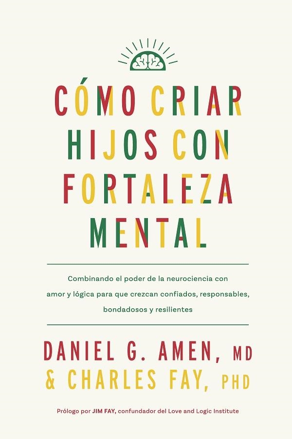 CÓMO CRIAR HIJOS CON FORTALEZA MENTAL | 9788410121171 | AMEN, DANIEL G. ;  FAY, CHARLES | Llibreria La Gralla | Llibreria online de Granollers