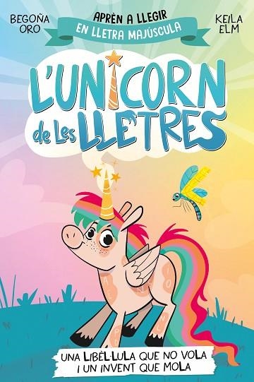 LIBÈL·LULA QUE NO VOLA I UN INVENT QUE MOLA, UNA  L'UNICORN DE LES LLETRES 1 - UNA | 9788448868970 | ORO, BEGOÑA | Llibreria La Gralla | Llibreria online de Granollers