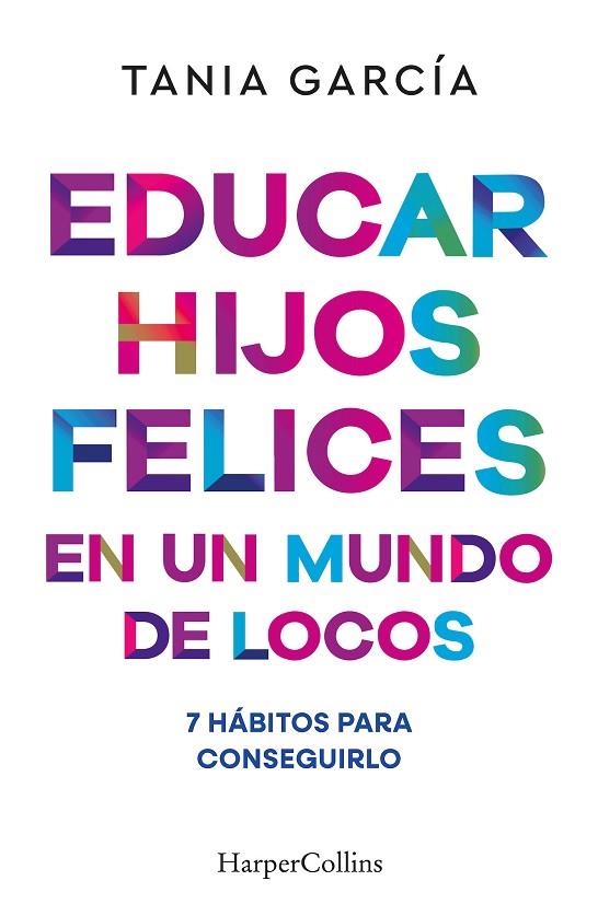 EDUCAR HIJOS FELICES EN UN MUNDO DE LOCOS | 9788410641051 | GARCÍA, TANIA | Llibreria La Gralla | Llibreria online de Granollers