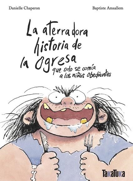 ATERRADORA HISTORIA DE LA OGRESA QUE SOLO SE COMÍA A LOS NIÑOS OBEDIENTES, LA | 9788418821790 | CHAPERON, DANIELLE | Llibreria La Gralla | Llibreria online de Granollers