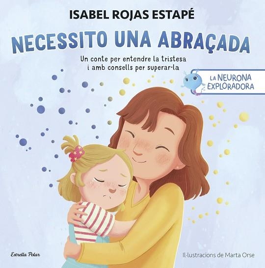 NECESSITO UNA ABRAÇADA LA NEURONA EXPLORADORA. | 9788413899084 | ROJAS ESTAPÉ, ISABEL | Llibreria La Gralla | Llibreria online de Granollers