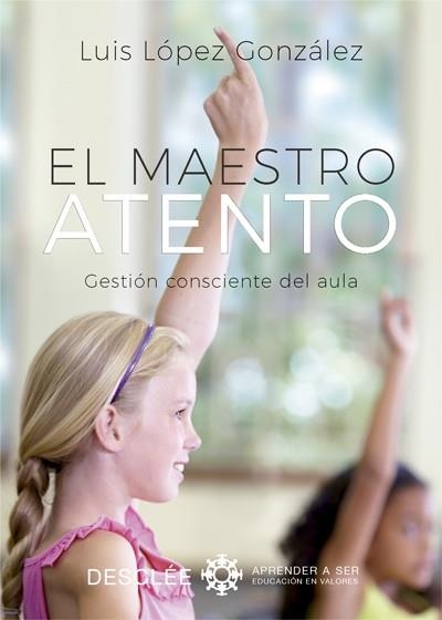 MAESTRO ATENTO. EL. GESTIÓN CONSCIENTE DEL AULA | 9788433029089 | LÓPEZ GONZÁLEZ, LUIS | Llibreria La Gralla | Llibreria online de Granollers