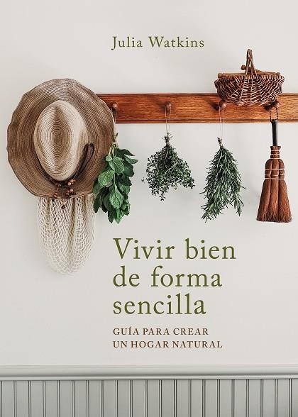 VIVIR BIEN DE FORMA SENCILLA | 9788403522695 | WATKINS, JULIA | Llibreria La Gralla | Librería online de Granollers