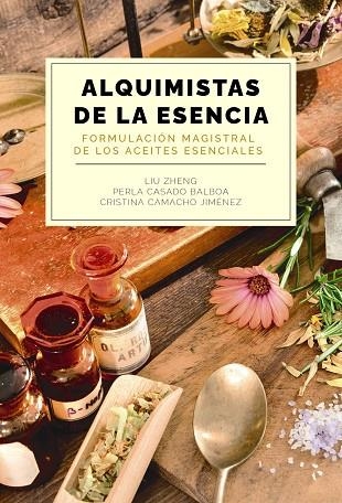 ALQUIMISTAS DE LA ESENCIA. FORMULACIÓN MAGISTRAL DE LOS ACEITES ESENCIALES | 9788441550599 | VVAA | Llibreria La Gralla | Llibreria online de Granollers