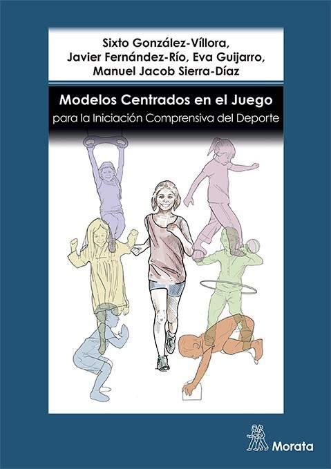 MODELOS CENTRADOS EN EL JUEGO PARA LA INICIACIÓN COMPRENSIVA DEL DEPORTE | 9788418381430 | GONZÁLEZ-VÍLLORA, SIXTO ;  FERNÁNDEZ-RÍO, JAVIER ;  GUIJARRO, EVA / SIERRA-DÍAZ, MANUEL JACOB | Llibreria La Gralla | Llibreria online de Granollers