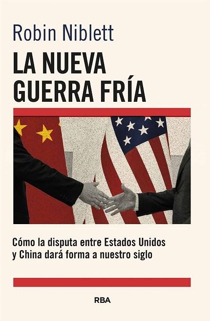 LA NUEVA GUERRA FRÍA: CÓMO LA DISPUTA ENTRE EE.UU. Y CHINA DARÁ FORMA A NUESTRO | 9788411325868 | NIBLETT, ROBIN | Llibreria La Gralla | Librería online de Granollers