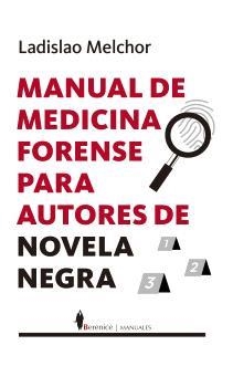 MANUAL DE MEDICINA FORENSE PARA AUTORES DE NOVELA NEGRA | 9788410356252 | MELCHOR, LADISLAO | Llibreria La Gralla | Llibreria online de Granollers